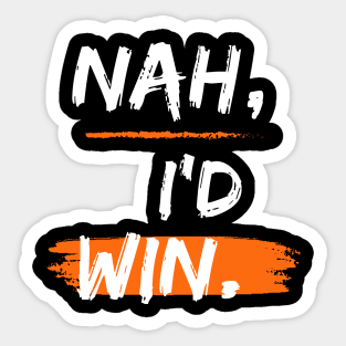 Nah, I'd Win Sticker